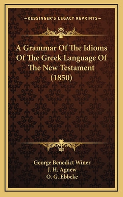 A Grammar of the Idioms of the Greek Language of the New Testament (1850)