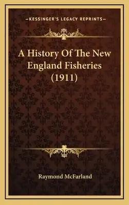 A History Of The New England Fisheries (1911)
