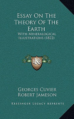 Essay on the Theory of the Earth: With Mineralogical Illustrations (1822)