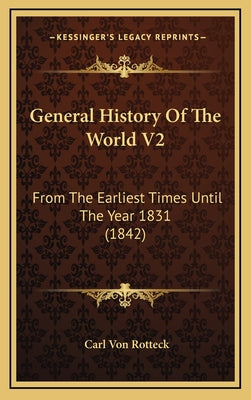 General History Of The World V2: From The Earliest Times Until The Year 1831 (1842)