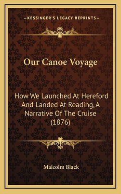 Our Canoe Voyage: How We Launched at Hereford and Landed at Reading, a Narrative of the Cruise (1876)