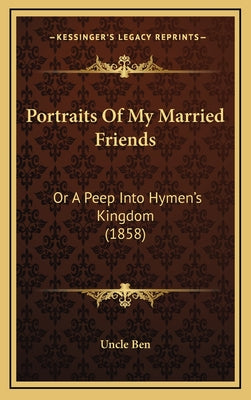 Portraits Of My Married Friends: Or A Peep Into Hymen's Kingdom (1858)