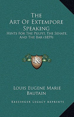 The Art of Extempore Speaking: Hints for the Pulpit, the Senate, and the Bar (1859)