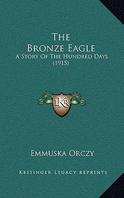 The Bronze Eagle: A Story Of The Hundred Days (1915)