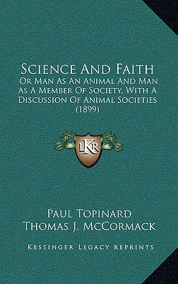 Science and Faith: Or Man as an Animal and Man as a Member of Society, with a Discussion of Animal Societies (1899)