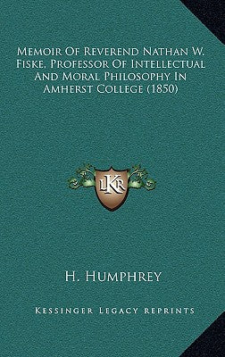 Memoir of Reverend Nathan W. Fiske, Professor of Intellectual and Moral Philosophy in Amherst College (1850)