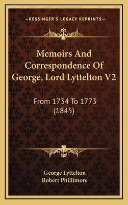 Memoirs and Correspondence of George, Lord Lyttelton V2: From 1734 to 1773 (1845)