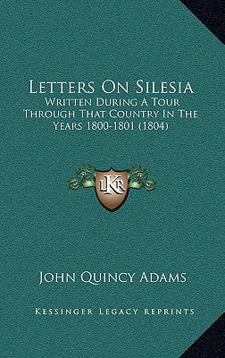 Letters on Silesia: Written During a Tour Through That Country in the Years 1800-1801 (1804)
