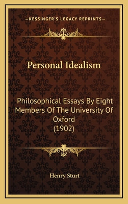 Personal Idealism: Philosophical Essays by Eight Members of the University of Oxford (1902)