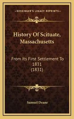 History Of Scituate, Massachusetts: From Its First Settlement To 1831 (1831)