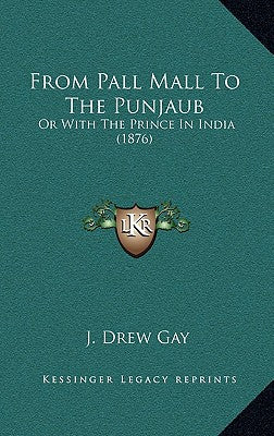 From Pall Mall to the Punjaub: Or with the Prince in India (1876)