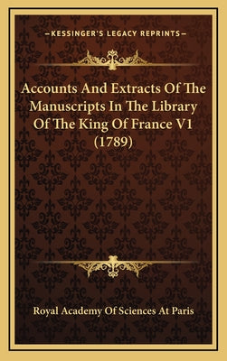 Accounts and Extracts of the Manuscripts in the Library of the King of France V1 (1789)