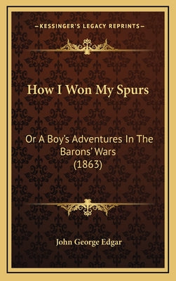 How I Won My Spurs: Or a Boy's Adventures in the Barons' Wars (1863)