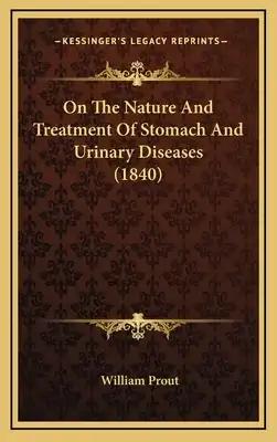 On The Nature And Treatment Of Stomach And Urinary Diseases (1840)