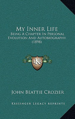 My Inner Life: Being A Chapter In Personal Evolution And Autobiography (1898)