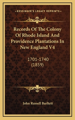 Records Of The Colony Of Rhode Island And Providence Plantations In New England V4: 1701-1740 (1859)