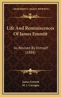 Life And Reminiscences Of James Emmitt: As Revised By Himself (1888)