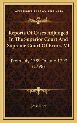 Reports Of Cases Adjudged In The Superior Court And Supreme Court Of Errors V1: From July 1789 To June 1793 (1798)