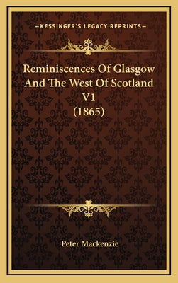 Reminiscences Of Glasgow And The West Of Scotland V1 (1865)