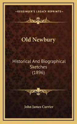 Old Newbury: Historical And Biographical Sketches (1896)