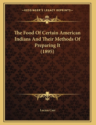 The Food Of Certain American Indians And Their Methods Of Preparing It (1895)