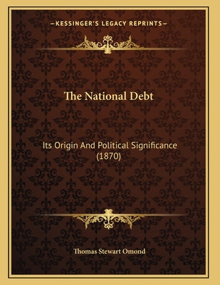 The National Debt: Its Origin And Political Significance (1870)