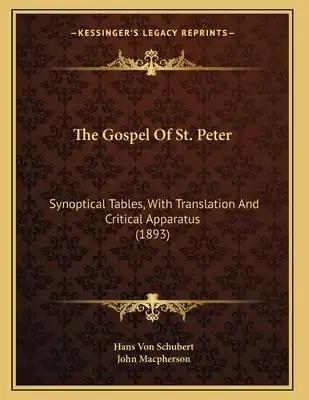 The Gospel Of St. Peter: Synoptical Tables, With Translation And Critical Apparatus (1893)