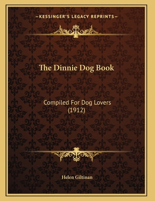 The Dinnie Dog Book: Compiled For Dog Lovers (1912)