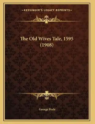 The Old Wives Tale, 1595 (1908)