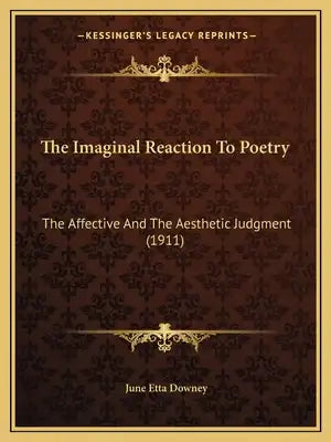 The Imaginal Reaction To Poetry: The Affective And The Aesthetic Judgment (1911)