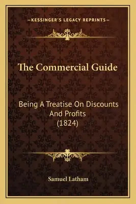 The Commercial Guide: Being a Treatise on Discounts and Profits (1824)
