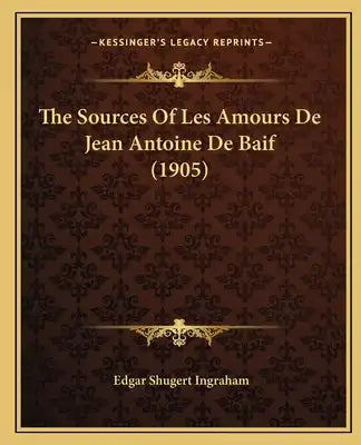 The Sources Of Les Amours De Jean Antoine De Baif (1905)