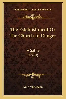 The Establishment Or The Church In Danger: A Satire (1870)
