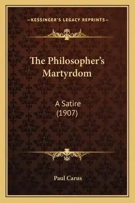 The Philosopher's Martyrdom: A Satire (1907)