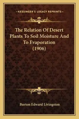 The Relation Of Desert Plants To Soil Moisture And To Evaporation (1906)