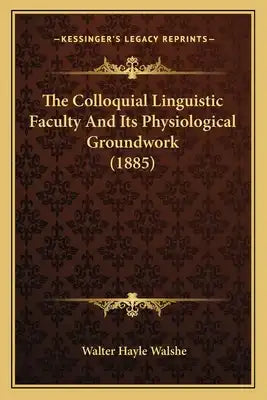 The Colloquial Linguistic Faculty and Its Physiological Groundwork (1885)