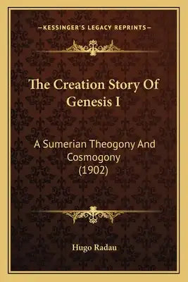 The Creation Story Of Genesis I: A Sumerian Theogony And Cosmogony (1902)
