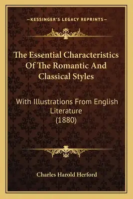 The Essential Characteristics Of The Romantic And Classical Styles: With Illustrations From English Literature (1880)