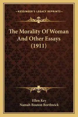 The Morality Of Woman And Other Essays (1911)