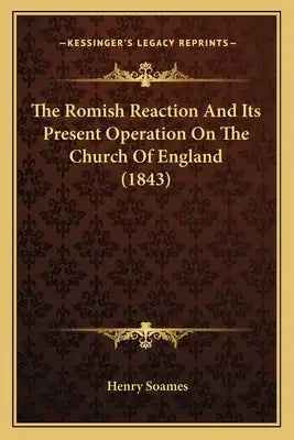 The Romish Reaction And Its Present Operation On The Church Of England (1843)