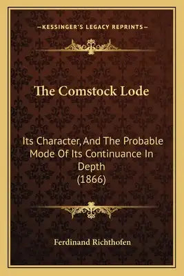 The Comstock Lode: Its Character, And The Probable Mode Of Its Continuance In Depth (1866)