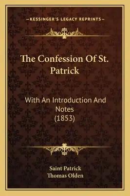 The Confession Of St. Patrick: With An Introduction And Notes (1853)