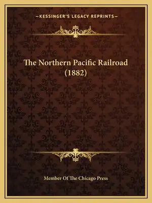 The Northern Pacific Railroad (1882)