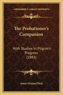 The Probationer's Companion: With Studies In Pilgrim's Progress (1893)