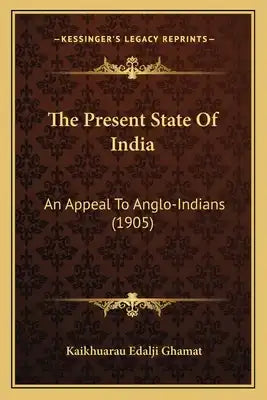 The Present State Of India: An Appeal To Anglo-Indians (1905)