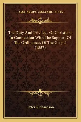 The Duty And Privilege Of Christians In Connection With The Support Of The Ordinances Of The Gospel (1857)
