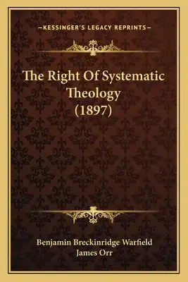 The Right Of Systematic Theology (1897)