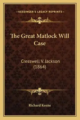 The Great Matlock Will Case: Cresswell V. Jackson (1864)