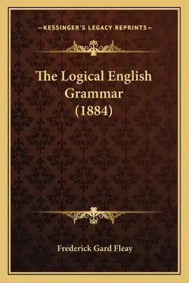 The Logical English Grammar (1884)