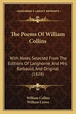 The Poems Of William Collins: With Notes Selected From The Editions Of Langhorne, And Mrs. Barbauld, And Original (1828)